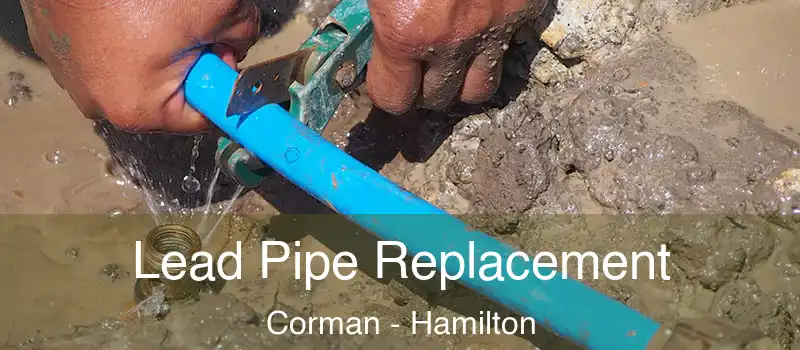 Lead Pipe Replacement Corman - Hamilton