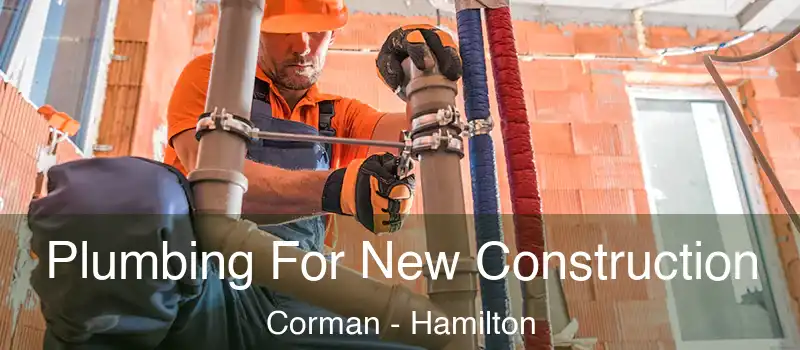  Plumbing For New Construction Corman - Hamilton