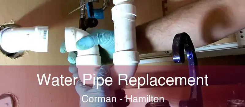  Water Pipe Replacement Corman - Hamilton
