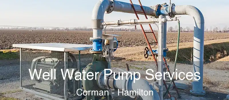 Well Water Pump Services Corman - Hamilton